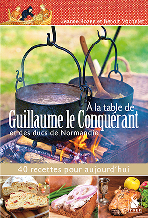 AT THE TABLE OF GUILLAUME THE CONQUERANT AND THE DUCS OF NORMANDY