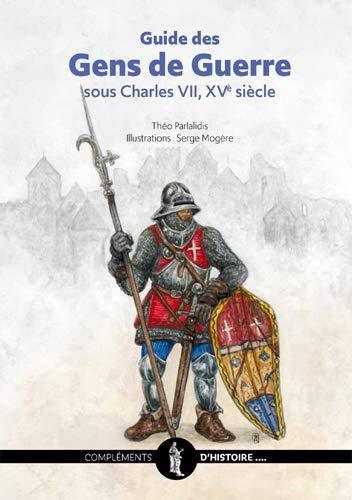 GUIDE DES GENS DE GUERRE SOUS CHARLES VII - THEO PARLALIDIS - XV SIECLE