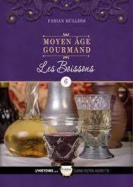 LE MOYEN-ÂGE GOURMAND - LES BOISSONS - FABIAN MÜLLERS - VOL. 6