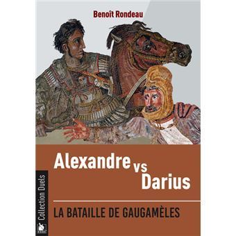 LA BATAILLE DE GAUGAMELES - ALEXANDRE CONTRE DARIUS