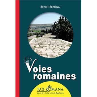 PAX ROMANA - LES VOIES ROMAINES - BENOÎT RONDEAU
